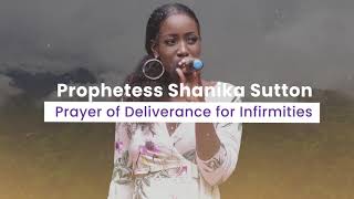 Prophetess Shanika Sutton  Prayer of Deliverance for Infirmities [upl. by Remmus592]