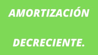 ¿ CÓMO CALCULAR LA AMORTIZACIÓN DECRECIENTE [upl. by Wivina]