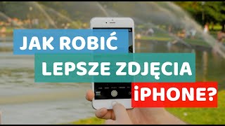 📱iPhone jak robić lepsze ZDJĘCIA 10 trików [upl. by Aidne]