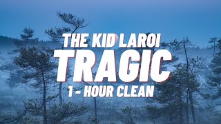 The Kid Laroi  Tragic1  HOUR CLEAN [upl. by Soloman905]