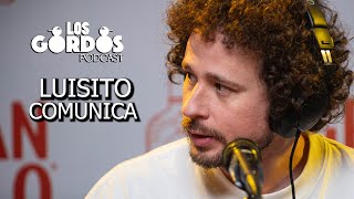 Los Gordos Podcast  INVITADO quotLUISITO COMUNICAquot [upl. by Marvel194]