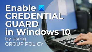 Disable or Enable Credential Guard in Windows 11 [upl. by Eichman]