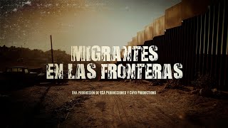 Migrantes en las Fronteras [upl. by Sudoeht]