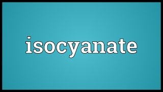 Isocyanate Meaning [upl. by Ambler]