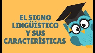 EL SIGNO LINGÜÍSTICO Y SUS CARACTERÍSTICAS [upl. by Kramnhoj653]