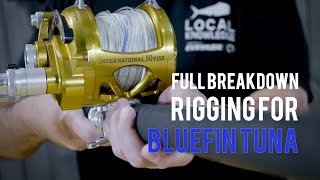 Full Breakdown  Rigging For Bluefin Tuna [upl. by Adliw161]