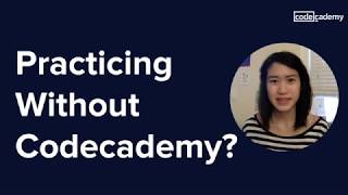 Learning and practicing beyond Codecademy [upl. by Giacobo948]