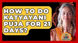 How To Do Katyayani Puja For 21 Days  Buddhism Reflections [upl. by Ymrej93]