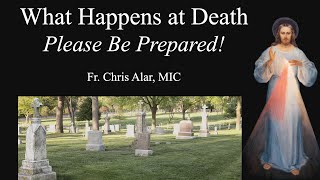 What Happens at Death Please Be Prepared  Explaining the Faith [upl. by Oiciruam118]