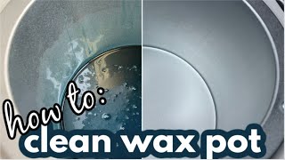 HOW TO CLEAN YOUR WAX POT  Easy Method [upl. by Mitinger]