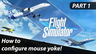 How to configure Mouse Yoke  Microsoft Flight Simulator  Tutorial  Part 1 [upl. by Corrie820]