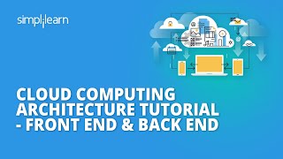 Cloud Computing Architecture Tutorial  Front End amp Back End  Cloud Computing  Simplilearn [upl. by Kerby]