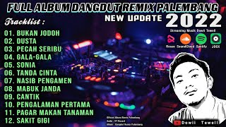 FULL ALBUM DANGDUT REMIX PALEMBANG NEW UPDATE 2022  Dowii Tewell [upl. by Sibyls]