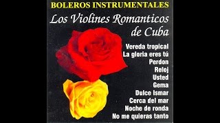 Los Violines Romanticos De Cuba  Vereda Tropical [upl. by Cutlip38]