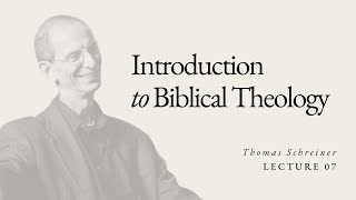 Introduction to Biblical Theology  Dr Thomas Schreiner  Lecture 07 [upl. by Eussoj]