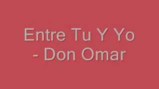 Don Omar  Entre Tu Y Yo [upl. by Haniraz476]