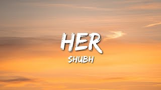 Shubh  Her Lyrics [upl. by Reldnahc482]