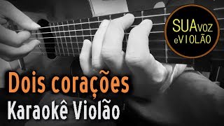 Melim  Dois corações  Karaokê Violão [upl. by Alvina827]