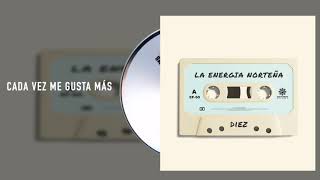 La Energía Norteña  Cada Vez Me Gusta Más  Diez Audio [upl. by Esinahs]