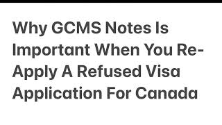 Why GCMS Notes Is Important When You ReApply A Refused Visa Application For Canada [upl. by Guria322]