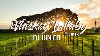 DJ Junior  Whiskey Lullaby Remix [upl. by Kcirdes70]