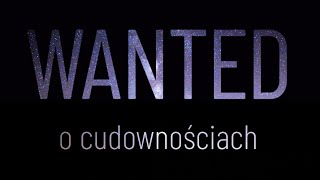 WANTED  Wprowadzenie O cudownościach  1 [upl. by Vorster151]