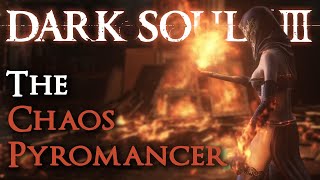 The Chaos Pyromancer Dark Souls III Comprehensive Guide [upl. by Sert]