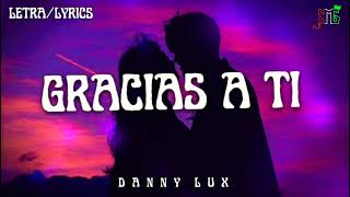 LETRA Gracias A Ti❌Danny Lux Romantica Tumbada [upl. by Cartie]