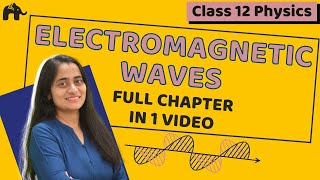 Electromagnetic Waves  Class 12 Physics NCERT Chapter 8  CBSE One Shot [upl. by Ahsytal]