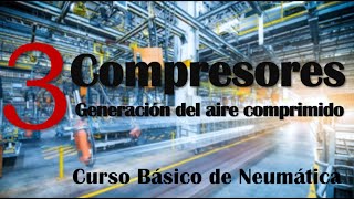 COMPRESORES NEUMÁTICOS  Curso de Neumática Básica 3 🔥 [upl. by Raffaj]