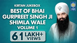 Best Of Bhai Gurpreet Singh Shimla Wale Vol 1  Non Stop Kirtan  Kirtan Jukebox  Amritt Saagar [upl. by Ylrrad988]