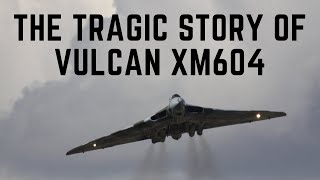 The Tragic Story Of Vulcan XM604 [upl. by Elstan]