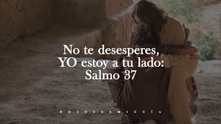 Dios te dice hoy No te desesperes YO estoy a tu lado Salmo 37  Dios es mi Guía [upl. by Oyek]