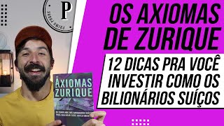 OS AXIOMAS DE ZURIQUE RESUMO I 12 Dicas para APRENDER A INVESTIR como os INVESTIDORES da SUÍÇA [upl. by Argella]