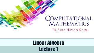 Lecture 1 Computational Mathematics  Linear Algebra [upl. by Mercuri]