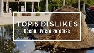 Top 5 Dislikes  Negative aspects of the Ocean Riviera Paradise Resort [upl. by Tnek31]