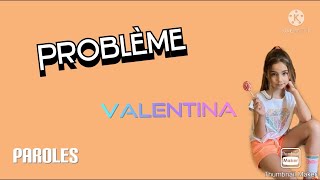 Problème  Valentina Paroles [upl. by Yarod]