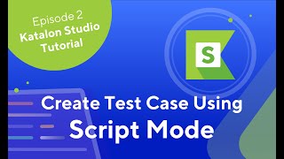 Katalon Studio – How To Create and Execute Test Cases Using Script Mode [upl. by Wsan403]