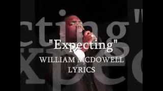 quotExpectingquot William McDowell lyrics [upl. by Aivatnohs135]