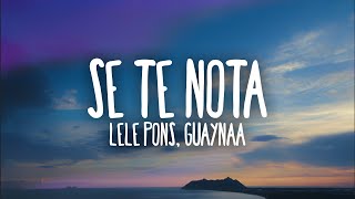 Lele Pons amp Guaynaa  Se Te Nota LetraLyrics [upl. by Nena]