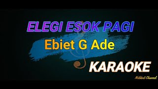 ELEGI ESOK PAGI   EBIET G ADE   KARAOKE [upl. by Ailido]