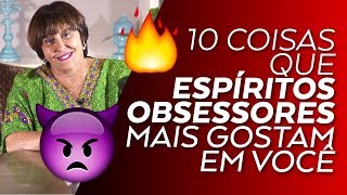 10 Coisas que os ESPÍRITOS OBSESSORES mais gostam em você por Márcia Fernandes [upl. by Yelekalb]