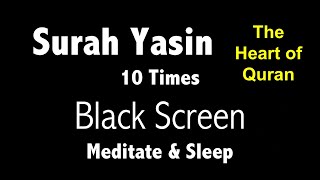 Surah Yasin Black Screen 10 Times for Mindfulness amp Sleep  سورۃ یس  The heart of Quran [upl. by Kuo]