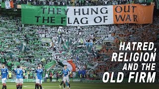 Celtic vs Rangers  Hatred Religion and The Old Firm [upl. by Sarene]