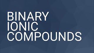 Binary Ionic Compounds [upl. by Eenobe]