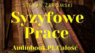 Syzyfowe Prace Audiobook PL Stefan Żeromski Całość [upl. by Rodina361]