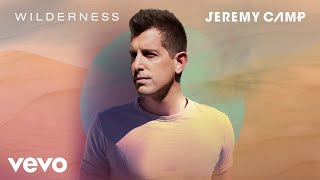 Jeremy Camp  Wilderness Audio [upl. by Rydder947]