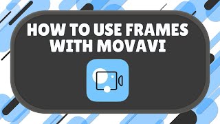 How to Use Frames In Movavi Video Editor Plus 2021 [upl. by Marcie]