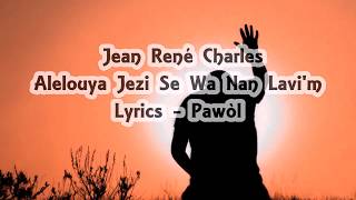 Jean René Charles  Alelouya Jezi Se Wa Nan Lavim Lyrics Pawòl [upl. by Tra]