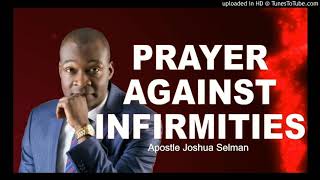 PRAYER AGAINST INFIRMITIES AND DISEASE  APOSTLE JOSHUA SELMAN [upl. by Sisenej]